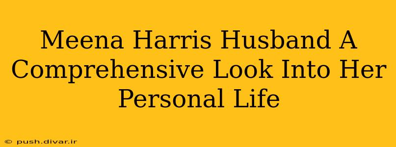 Meena Harris Husband A Comprehensive Look Into Her Personal Life
