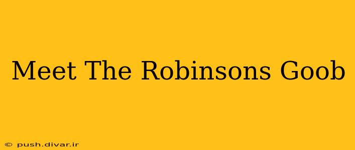 Meet The Robinsons Goob