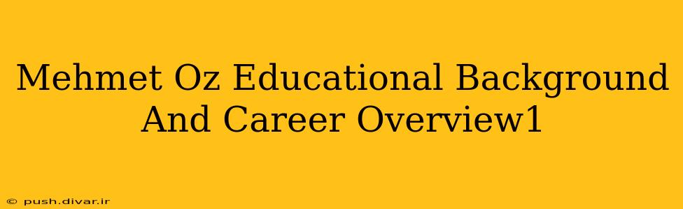Mehmet Oz Educational Background And Career Overview1