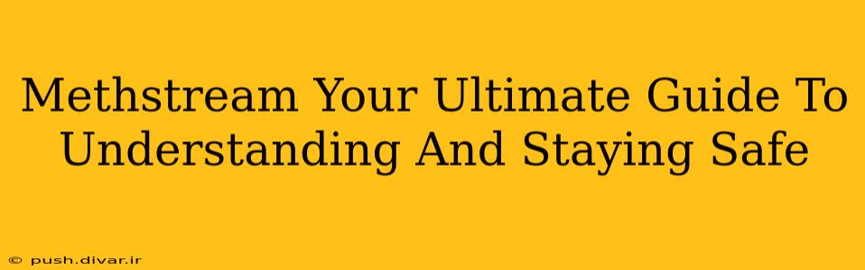 Methstream Your Ultimate Guide To Understanding And Staying Safe