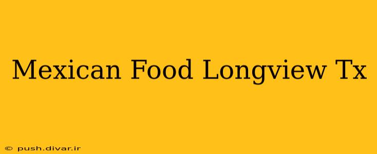 Mexican Food Longview Tx
