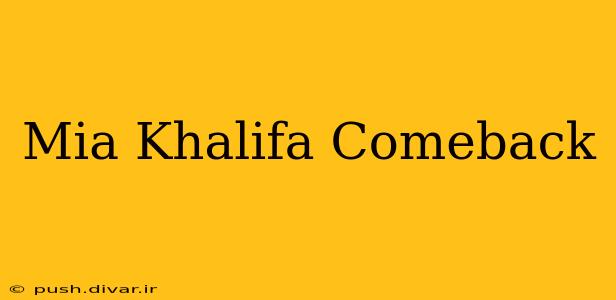 Mia Khalifa Comeback