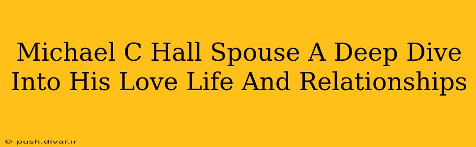Michael C Hall Spouse A Deep Dive Into His Love Life And Relationships