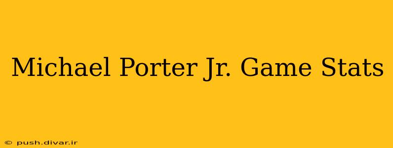 Michael Porter Jr. Game Stats