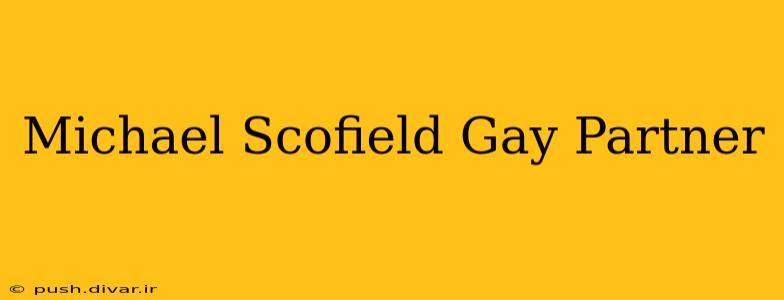 Michael Scofield Gay Partner