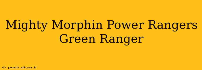 Mighty Morphin Power Rangers Green Ranger