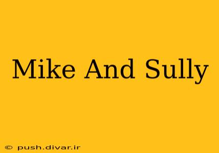 Mike And Sully