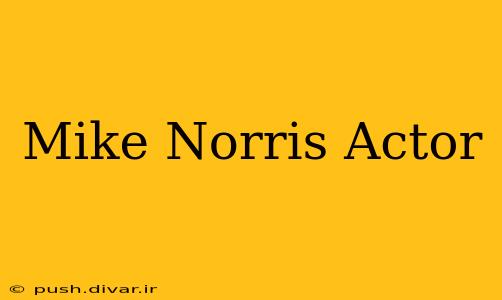Mike Norris Actor