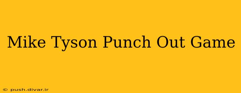 Mike Tyson Punch Out Game