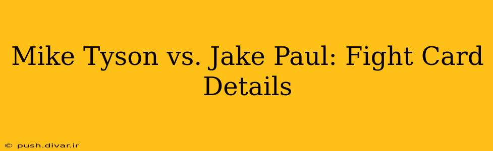 Mike Tyson vs. Jake Paul: Fight Card Details