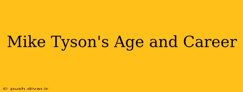 Mike Tyson's Age and Career