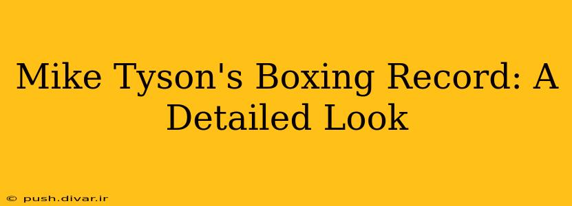 Mike Tyson's Boxing Record: A Detailed Look