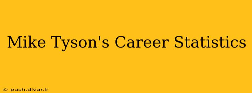 Mike Tyson's Career Statistics