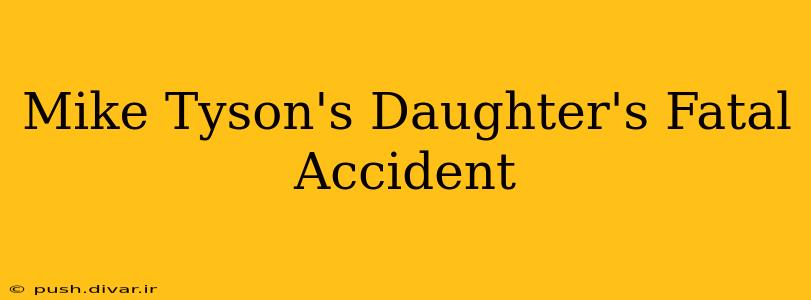 Mike Tyson's Daughter's Fatal Accident