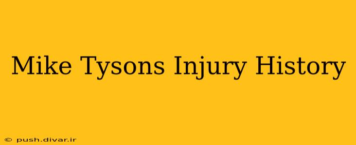 Mike Tysons Injury History