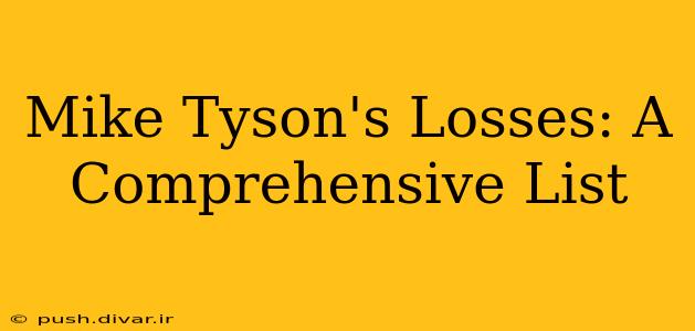 Mike Tyson's Losses: A Comprehensive List