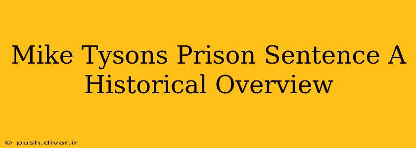 Mike Tysons Prison Sentence A Historical Overview
