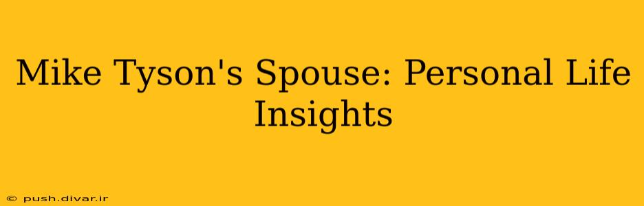 Mike Tyson's Spouse: Personal Life Insights