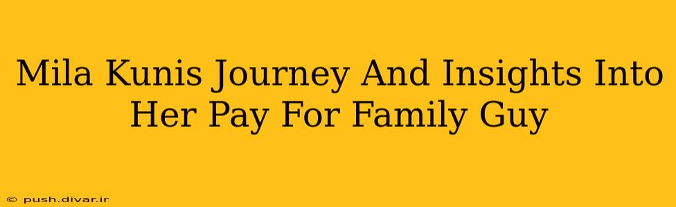 Mila Kunis Journey And Insights Into Her Pay For Family Guy