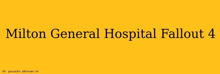 Milton General Hospital Fallout 4