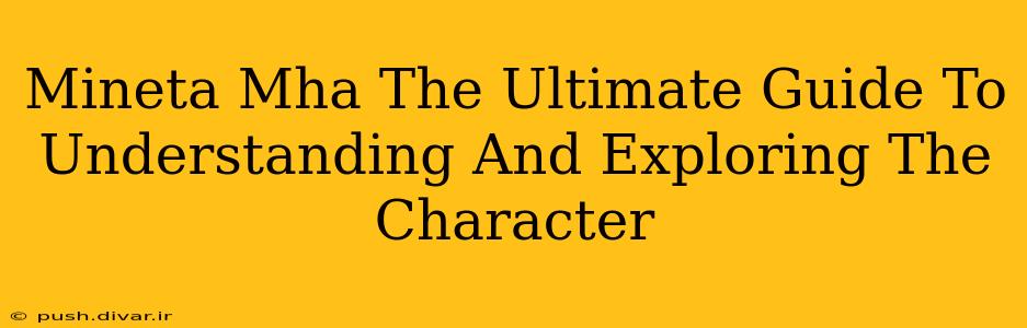 Mineta Mha The Ultimate Guide To Understanding And Exploring The Character