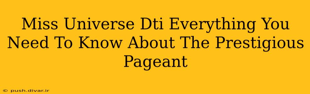 Miss Universe Dti Everything You Need To Know About The Prestigious Pageant