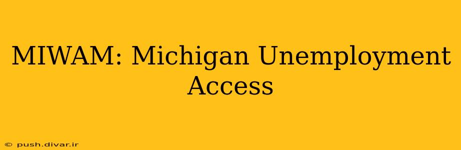MIWAM: Michigan Unemployment Access