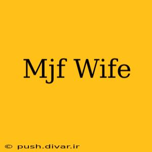 Mjf Wife