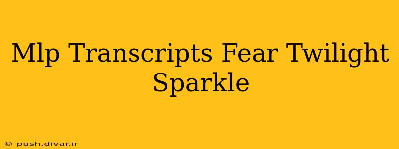 Mlp Transcripts Fear Twilight Sparkle