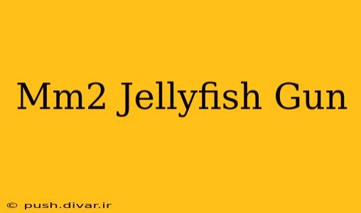 Mm2 Jellyfish Gun
