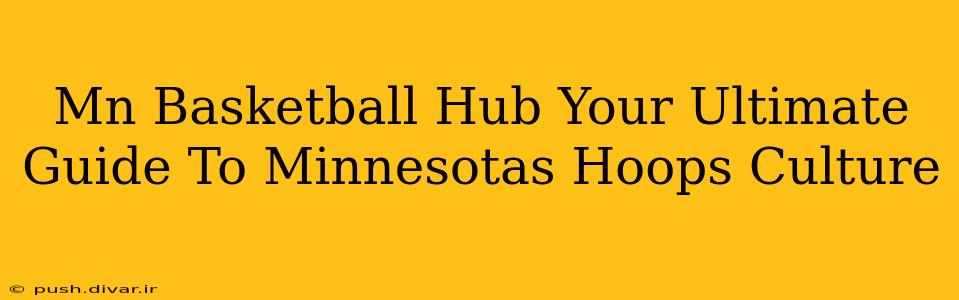 Mn Basketball Hub Your Ultimate Guide To Minnesotas Hoops Culture