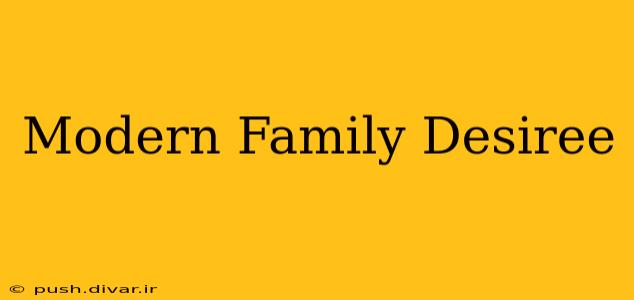 Modern Family Desiree