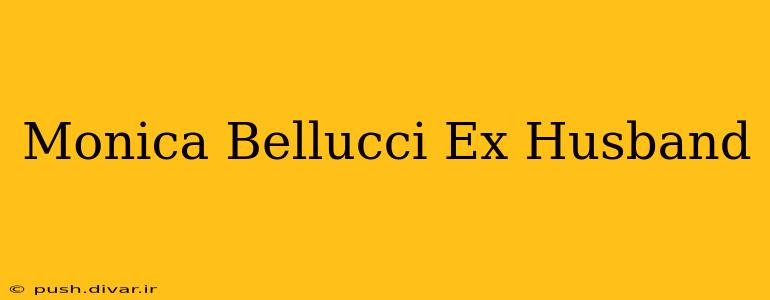 Monica Bellucci Ex Husband