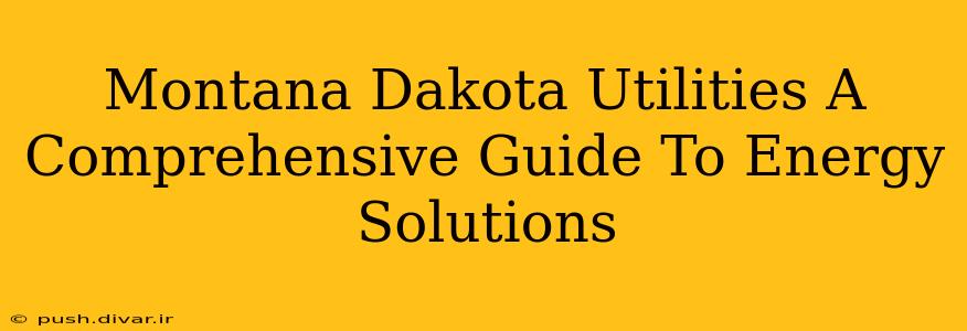 Montana Dakota Utilities A Comprehensive Guide To Energy Solutions