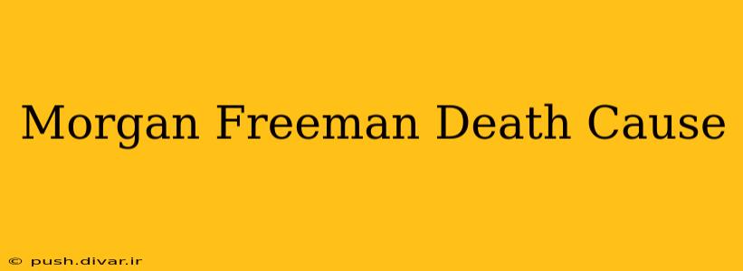 Morgan Freeman Death Cause