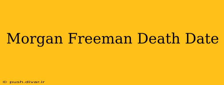 Morgan Freeman Death Date