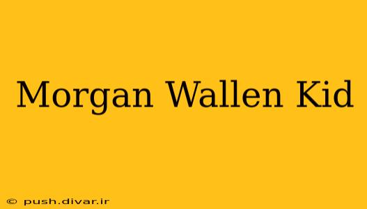Morgan Wallen Kid