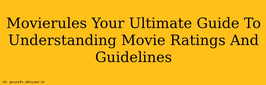 Movierules Your Ultimate Guide To Understanding Movie Ratings And Guidelines