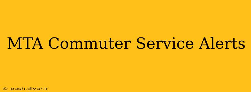 MTA Commuter Service Alerts