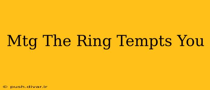 Mtg The Ring Tempts You