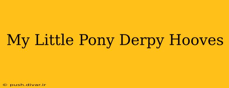 My Little Pony Derpy Hooves