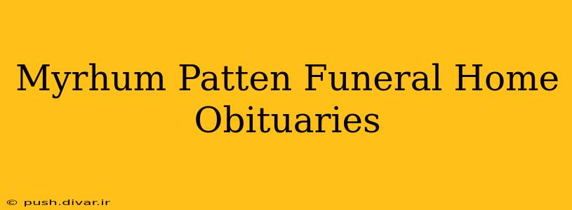 Myrhum Patten Funeral Home Obituaries