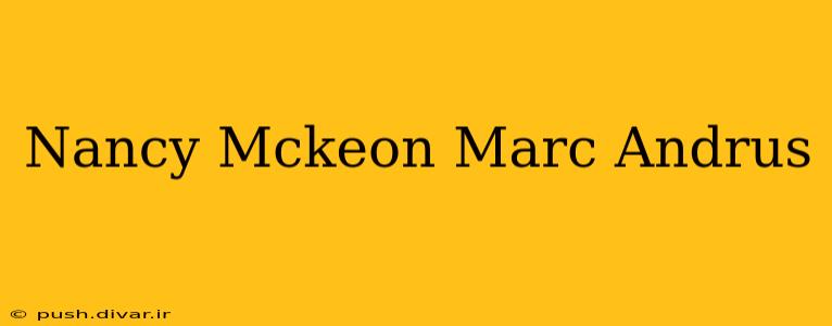 Nancy Mckeon Marc Andrus