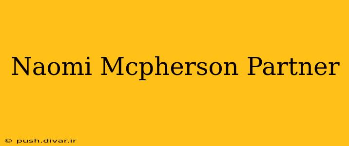 Naomi Mcpherson Partner