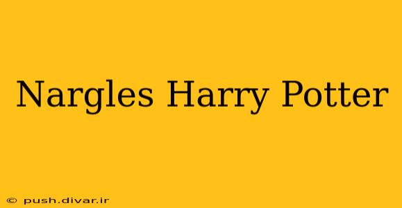 Nargles Harry Potter