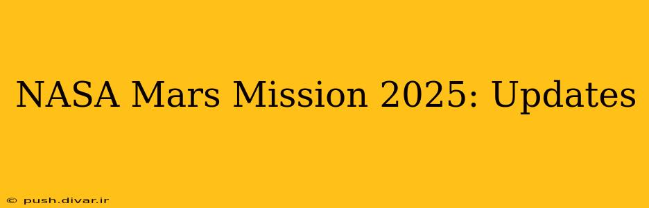 NASA Mars Mission 2025: Updates