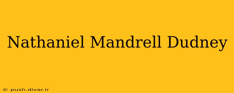 Nathaniel Mandrell Dudney