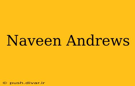 Naveen Andrews