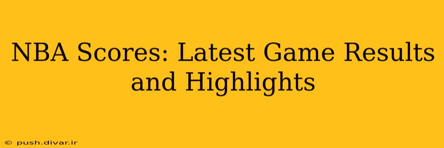 NBA Scores: Latest Game Results and Highlights