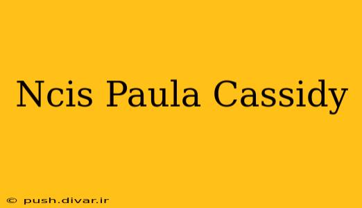 Ncis Paula Cassidy